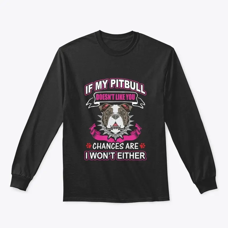 IF MY PIT BULL DOESNT LIKE YOU, WEAR