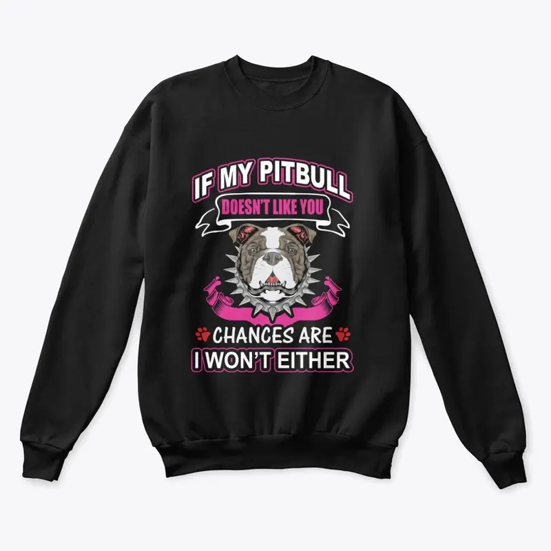 IF MY PIT BULL DOESNT LIKE YOU, WEAR