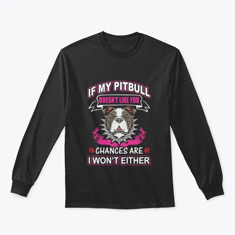 IF MY PIT BULL DOESNT LIKE YOU, WEAR