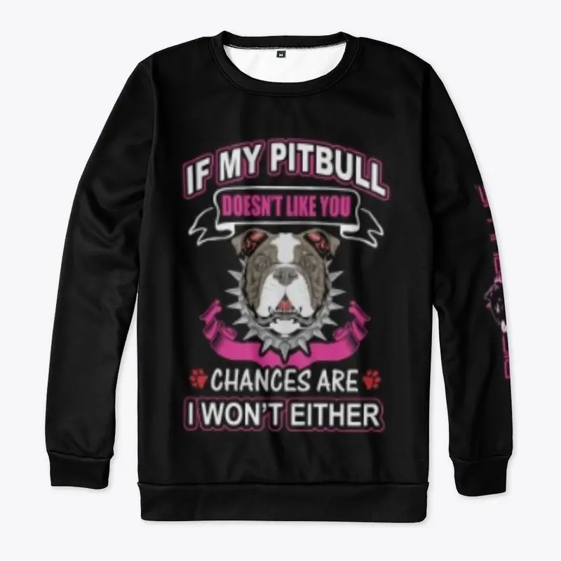 IF MY PIT BULL DOESNT LIKE YOU, WEAR