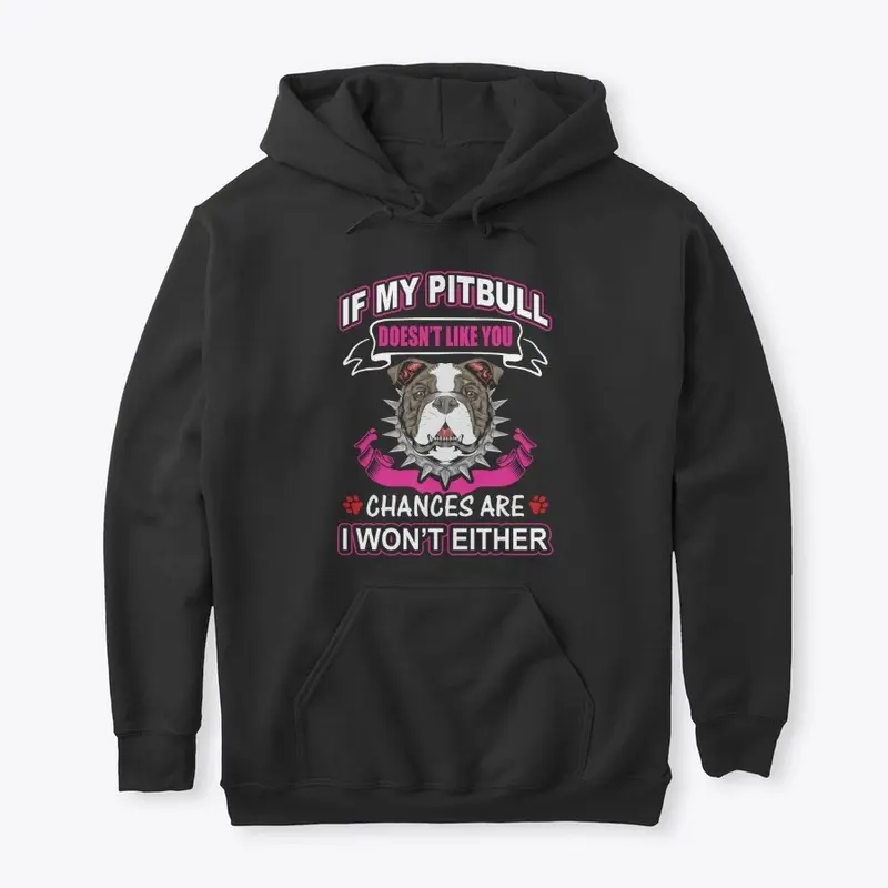 IF MY PIT BULL DOESNT LIKE YOU, WEAR